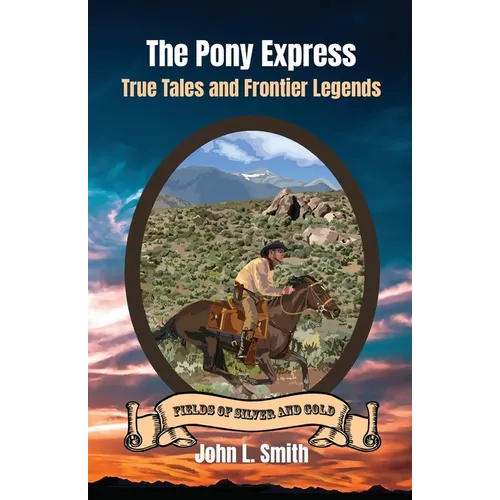 The Pony Express: True Tales and Frontier Legends