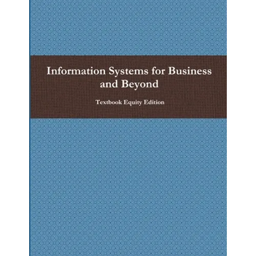 Information Systems for Business and Beyond