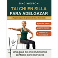 Tai Chi en Silla para Adelgazar: Una guía de entrenamiento sentado para mayores para perder peso, gana fuerza y mejora la movilidad - Programa seguro