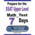 Prepare for the SSAT Upper Level Math Test in 7 Days: A Quick Study Guide with Two Full-Length SSAT Upper Level Math Practice Tests