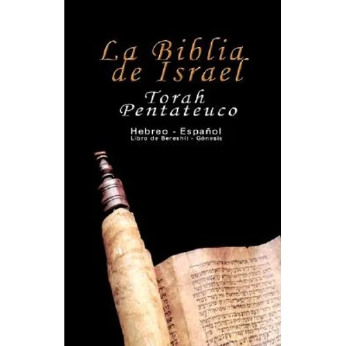 La Biblia de Israel: Torah Pentateuco: Hebreo - Español: Libro de Bereshít - Génesis