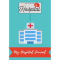 My Stay In Hospital: My Hospital Journal