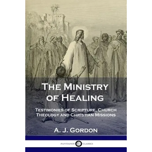 The Ministry of Healing: Testimonies of Scripture, Church Theology and Christian Missions