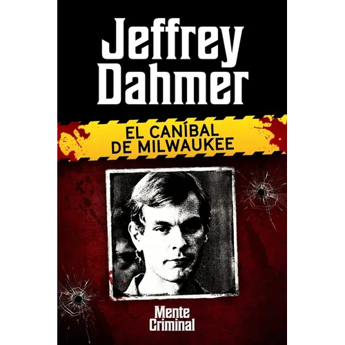 Jeffrey Dahmer, el caníbal de Milwaukee