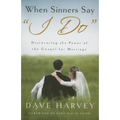 When Sinners Say "i Do": Discovering the Power of the Gospel for Marriage