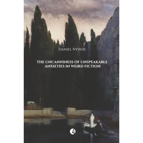 The Uncanniness of Unspeakable Anxieties in Weird Fiction