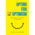 Opting for Optimism: A Balanced Approach to Staying Positive in a Negative World