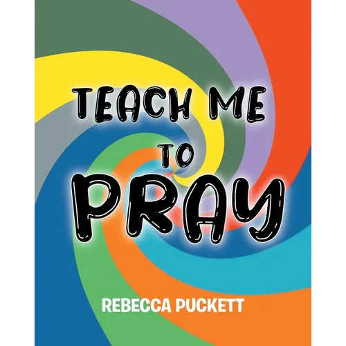 Teach Me To Pray: A Beginner's Guide to Self Prayer