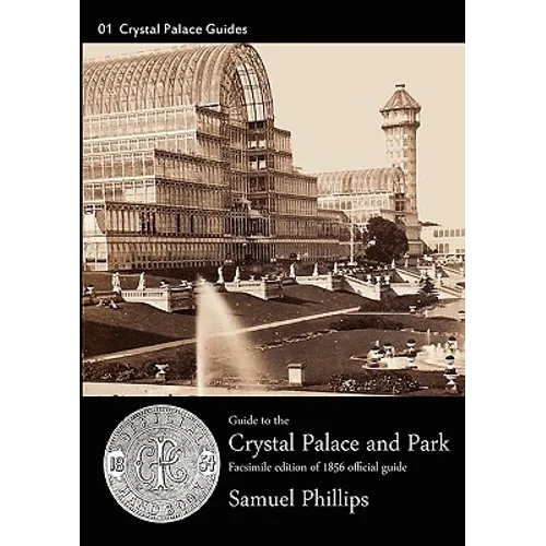 Guide to the Crystal Palace and Park: 1856 Edition. Facsimile