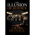 The Illusion of Justice: An Insider Account of the Greed, Power, and Broken Promises of the NFL Concussion Settlement