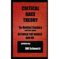 Critical Race Theory, Ta-Nehisi Coates and his Book Between the World and Me