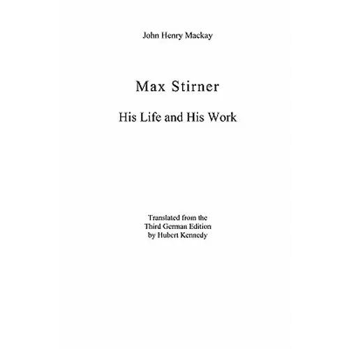 Max Stirner: His Life and His Work