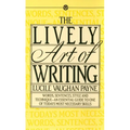 The Lively Art of Writing: Words, Sentences, Style and Technique--An Essential Guide to One of Todays Most Necessary Skills