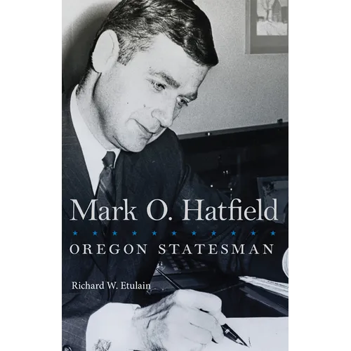 Mark O. Hatfield: Oregon Statesman Volume 33
