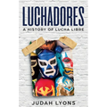 Luchadores: A History of Lucha Libre