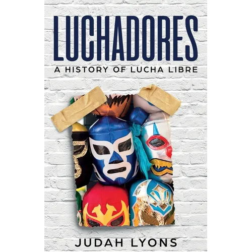 Luchadores: A History of Lucha Libre