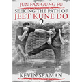 Jun Fan Gung Fu-Seeking The Path Of Jeet Kune Do 2: Volume 2