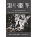 Silent Sorrows: Let's Talk About Abortion, Reproductive Technologies, and Adoption