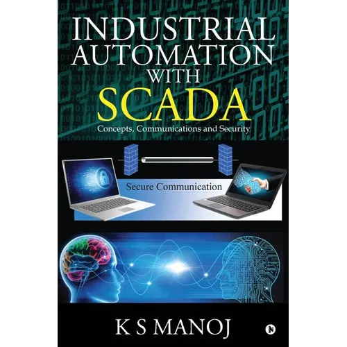 Industrial Automation with SCADA: Concepts, Communications and Security