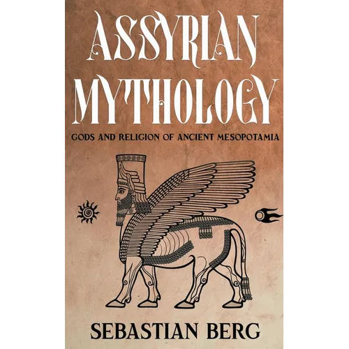 Assyrian Mythology: Gods and Religion of Ancient Mesopotamia