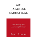 My Japanese Sabbatical: From the Diary of an American Eighth Grader