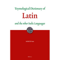 Etymological Dictionary of Latin: And the Other Italic Languages