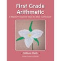 Trillium Arithmetic: First Grade Math: A Waldorf-Inspired Step-by-Step Curriculum