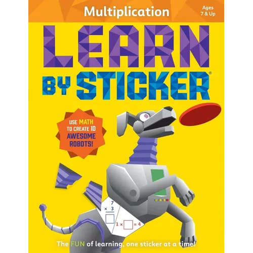 Learn by Sticker: Multiplication: Use Math to Create 10 Awesome Robots!