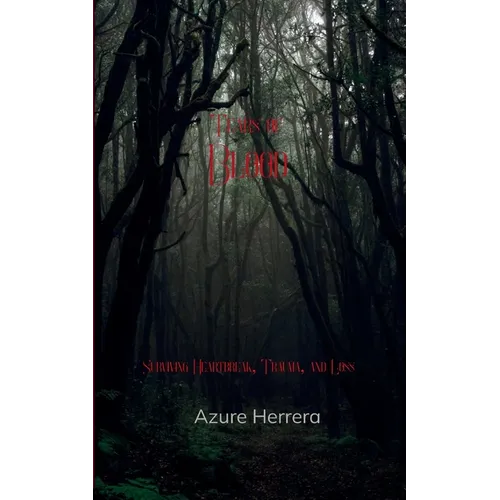 Tears of Blood Surviving Heartbreak, Trauma, and Loss