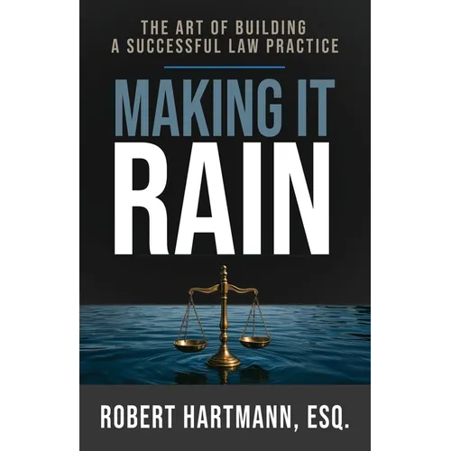 Making It Rain: The Art of Building a Successful Law Practice