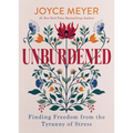 Unburdened: Finding Freedom from the Tyranny of Stress
