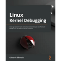 Linux Kernel Debugging: Leverage proven tools and advanced techniques to effectively debug Linux kernels and kernel modules