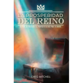 La Prosperidad del Reino: El Plan, La Provisión y El Propósito de Dios para tu Dinero
