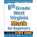 6th Grade West Virginia Math for Beginners: Standardized Testing and Home School Study Guide