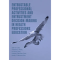 Entrustable Professional Activities and Entrustment Decision-Making in Health Professions Education