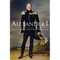 Alexander I: The Tsar Who Defeated Napoleon