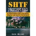 SHTF Prepping: The Proven Insider Secrets For Survival, Doomsday and Disaster