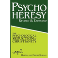PsychoHeresy: The Psychological Seduction of Christianity