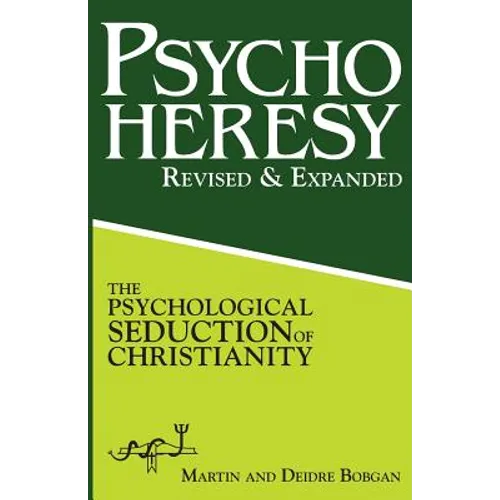 PsychoHeresy: The Psychological Seduction of Christianity