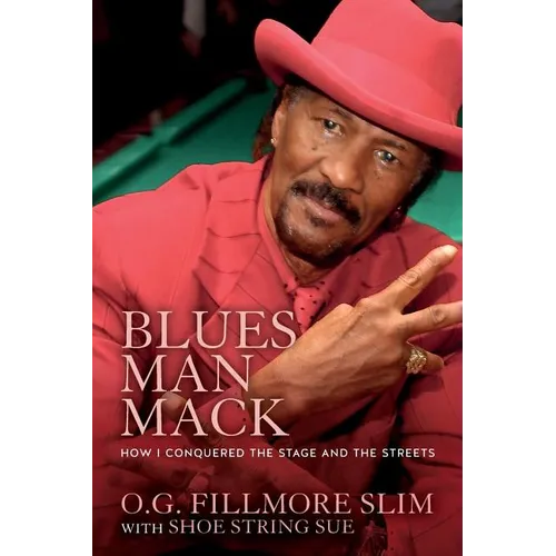 Blues Man Mack: How I Conquered The Stage And The Streets