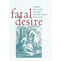 Fatal Desire: Women, Sexuality, and the English Stage, 1660-1720
