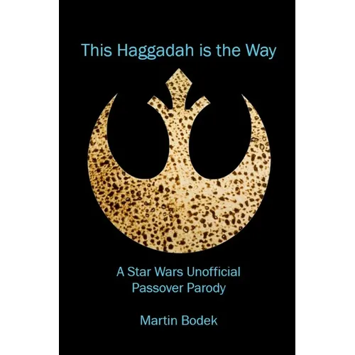 This Haggadah is The Way: A Star Wars Unofficial Passover Parody