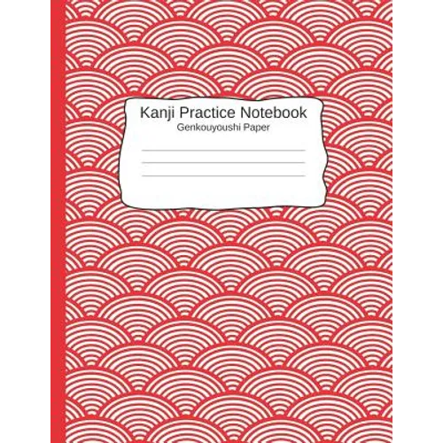 Kanji Pratice Notebook - Genkouyoushi Paper: Japanese Writing Paper a Workbook to Write Kanji, Kana, Katakana or Hiragana
