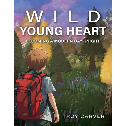 Wild Young Heart: Becoming a Modern Day Knight