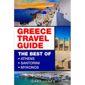 Greece Travel Guide: The Best Of Athens, Santorini, Mykonos