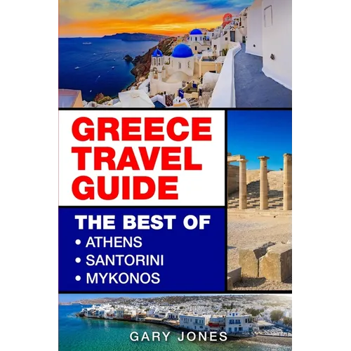 Greece Travel Guide: The Best Of Athens, Santorini, Mykonos