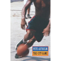 The City Game: Basketball from the Garden to the Playgrounds