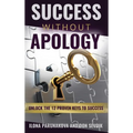 Success Without Apology: Unlock The 12 Proven Keys To Success