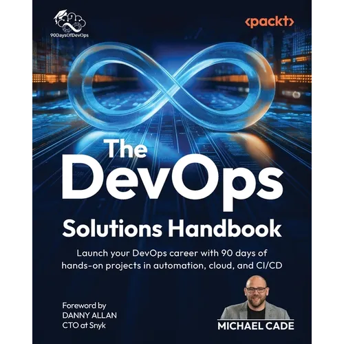 The DevOps Solutions Handbook: Launch your DevOps career with 90 days of hands-on projects in automation, cloud, and CI/CD