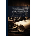 Memoirs of the Life and Works of ... Sir John Sinclair, Bart